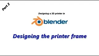 Designing a 3D printer in Blender | Precision Modelling | Part 2 : Designing the printer frame
