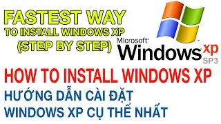 Installing Windows XP step by step (fastest way) - Hướng dẫn cài đặt Windows XP cụ thể, nhanh nhất