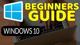 How To Master Windows 10: Tutorial for Absolute Beginners