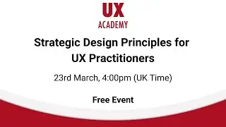 Strategic Design Principles for UX Practitioners - Free Online Event