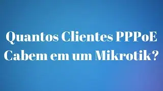 QUANTOS CLIENTES PPPOE CABEM EM UM MIKROTIK?