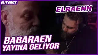 ELRAENN - BABARAENN YAYINA GELİYOR VE YAYIN PARADOKSA GİRİYOR