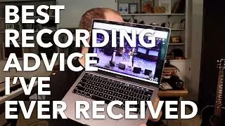 Best Recording Advice I Ever Got