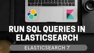 Run SQL Queries inside Elasticsearch [Elasticsearch 7 Tutorial] #5.5