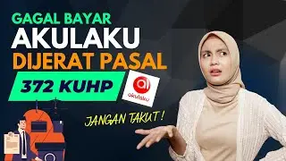 GAGAL BAYAR AKULAKU DIJERAT PASAL 372 KUHP, KOK BISA? JANGAN TAKUT! SOLUSI GALBAY AKULAKU TERBARU