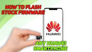 How to flash stock firmware on any Huawei Smartphone