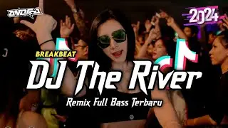 DJ Breakbeat The River Remix Full Bass Terbaru 2024