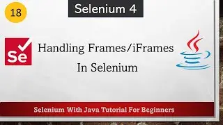 #18 Handling Frames/iFrames In Selenium | Selenium WebDriver Tutorial for Beginners