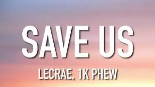 Lecrae, 1K Phew - Save Us (Lyrics) ft. WHATUPRG, Hulvey