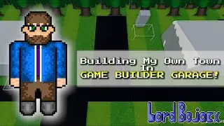 I'm Building My Own Town and Sprites In Game Builder Garage!