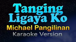 TANGING LIGAYA KO - Michael Pangilinan (Karaoke Version)