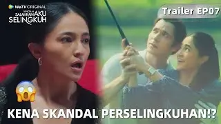 Jangan Salahkan Aku Selingkuh | Trailer EP07 Perselingkuhan Terbongkar!