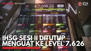 IHSG Sesi II Ditutup Menguat ke Level 7.626 | IDX CHANNEL