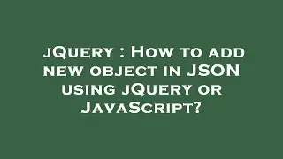 jQuery : How to add new object in JSON using jQuery or JavaScript?