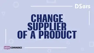 Change supplier of a product - WooCommerce Tutorial - DSers