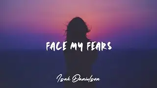 Isak Danielson - Face My Fears (Lyrics) 🎵