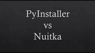 Pyinstaller vs Nuitka comparison