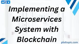 Implementing a Microservices System with Blockchain