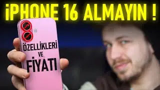 iPhone 16 ALMAYIN ! - TÜM ÖZELLİKLERİ VE FİYATI