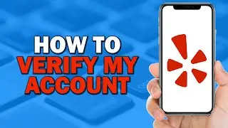 How To Verify My Yelp Account (Quick Tutorial)