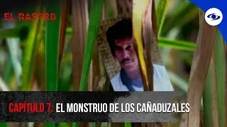 ¿Quién es el hombre conocido como el 'monstruo de los cañaduzales'? - El Rastro