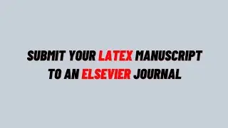 Submit Latex Manuscript to Elsevier Journal | Latex Editorial Manager Tutorial