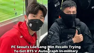 FC Seoul's Lee Sang Min Recalls Trying To Get BTS V Autograph In-military
