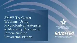 SMVF Webinar: Using Psychological Autopsies & Mortality Reviews to Inform Suicide Prevention Efforts