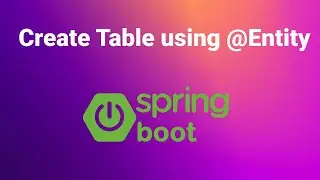 Using Entity Class in Spring Boot To Create Database Table