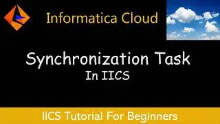 How To Create A Synchronization Task In IICS | IICS Tutorial For Beginners