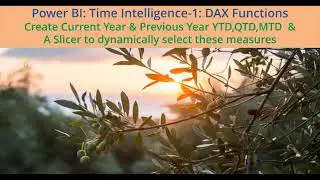 Power BI: Time Intelligence-1: DAX Functions :Create Measures YTD,QTD,MTD and a  Measure Slicer