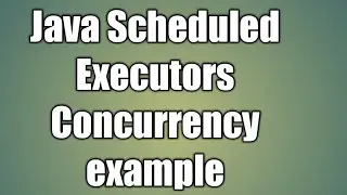 Java Scheduled Executors Concurrency example