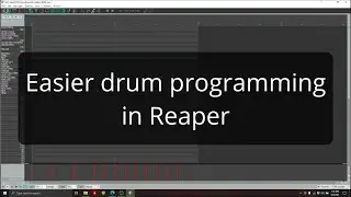 A better way to program drums in Reaper 6