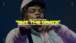 Big Yavo Type Beat   “Out the Crate” Prod  Global Knockz x K E  GotKeyz 1080p