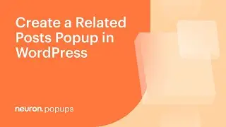 How to Create a Related Posts Popup in WordPress with Neuron Builder