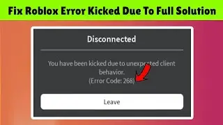 Fix You have been kicked due to unexpected client behavior Roblox error code 268