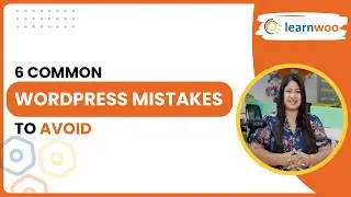 6 Common WordPress Mistakes to Avoid for a Successful Website