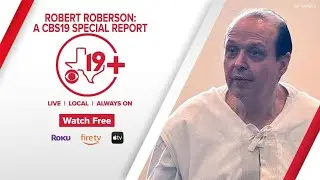 CBS19 SPECIAL REPORT: Robert Roberson's fight for his life