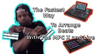 The Fastest Way To Arrange Beats With The MPC X and the MPC Live