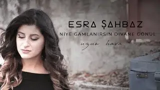 ESRA ŞAHBAZ - AMAN NİYE GAMLANIRSIN DİVANE GÖNÜL