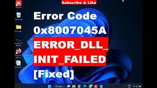 DLL INIT FAILED 0x8007045A Windows Update Error Code in Windows 10 / 11 Fixed