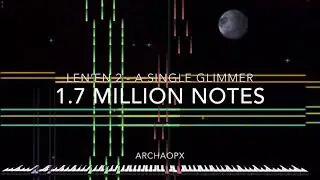 [Black Midi] Len’en 2 - A single Glimmer, 1.7 Million notes, ArchaeoPX.