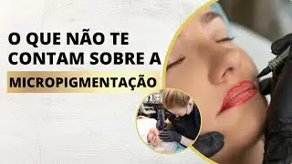 O que não te contam sobre a  micropigmentação