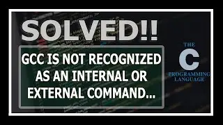 [Solved] gcc is not recognized as an internal or external command operable program or batch file