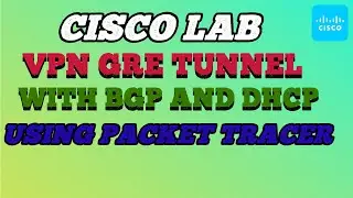 Real World Configuration Of a VPN GRE Tunnel With BGP and DHCP Using Packet Tracer