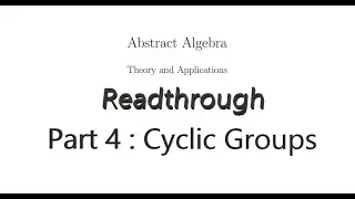 Readthrough of Abstract Algebra, Theory and Applications - Part 4 : Cyclic Groups.