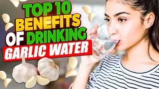 Top 10 Benefits Of Drinking Garlic Water | Garlic Water Benefits