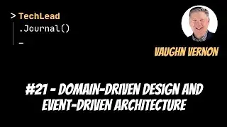 #21 - Domain-Driven Design and Event-Driven Architecture - Vaughn Vernon