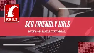 HOW TO ADD SEO FRIENDLY URLS IN RUBY ON RAILS 6 [TUTORIAL]