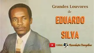 Grandes Louvores de Eduardo Silva.